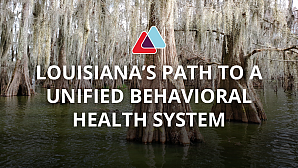 Louisiana's Path to a Unified Behavioral Health System