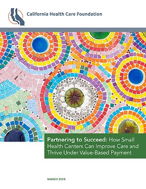 Parterning to Succeed:  How Small Health Centers Can Improve Care and Thrive Under Value-Based Payment