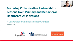 Title Slide: Fostering Collaborative Partnerships: Lessons from Primary and Behavioral Healthcare Associations. A Conversation with Delta Center Grantees. June 24, 2025.