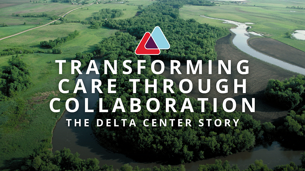 Transforming Care Through Collaboration The Delta Center Story